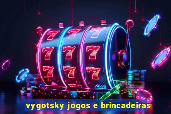 vygotsky jogos e brincadeiras